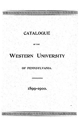 Catalogue of the Western University of Pennsylvania for the year ending ... with detailed statements of the courses of instruction